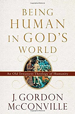 Being Human in God's World : An Old Testament Theology of Humanity