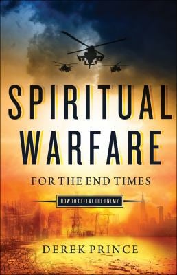 Spiritual Warfare for the End Times : How to Defeat the Enemy