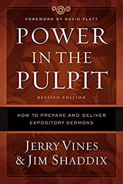 Power in the Pulpit : How to Prepare and Deliver Expository Sermons