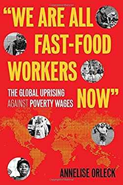 We Are All Fast-Food Workers Now : The Global Uprising Against Poverty Wages