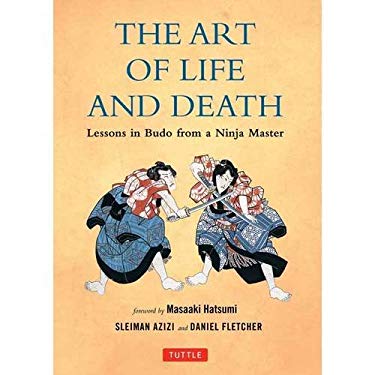 The Art of Life and Death : Lessons in Budo from a Ninja Master