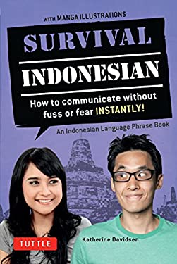 Survival Indonesian : How to Communicate Without Fuss or Fear Instantly! (Indonesian Phrasebook and Dictionary)