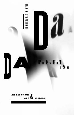 Dada Presentism : An Essay on Art and History