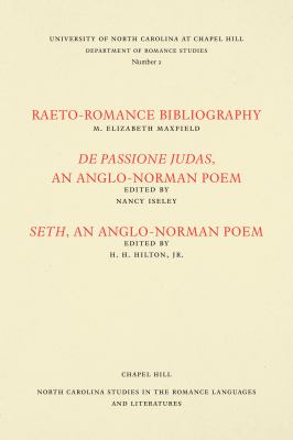 Studies in the Romance Languages and Literatures : Raeto-Romance Bibliography; de Passione Judas, an Anglo-Norman Poem; and Seth, an Anglo-Norman Poem