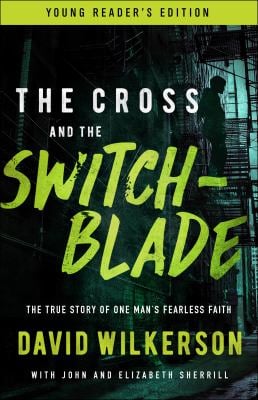 The Cross and the Switchblade : The True Story of One Man's Fearless Faith