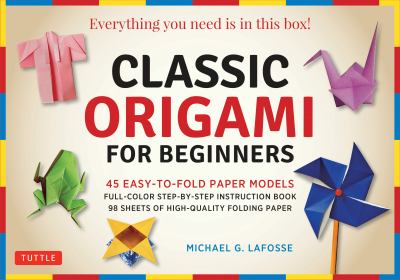 Classic Origami for Beginners Kit : 45 Easy-To-Fold Paper Models: Full-color Instruction Book; 98 Sheets of Folding Paper: Everything You Need Is in T