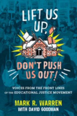 Lift Us up, Don't Push Us Out! : Voices from the Front Lines of the Educational Justice Movement