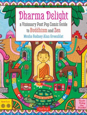 Dharma Delight : A Visionary Post Pop Comic Guide to Buddhism and Zen