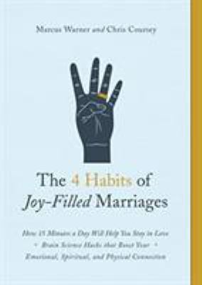 The 4 Habits of Joy-Filled Marriages : How 15 Minutes a Day Will Help You Stay in Love