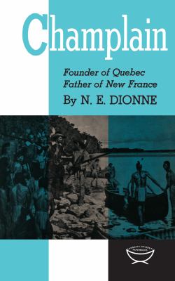 Champlain : Founder of Quebec, Father of New France