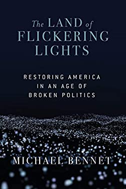 The Land of Flickering Lights : Restoring America in an Age of Broken Politics