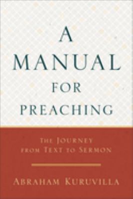 A Manual for Preaching : The Journey from Text to Sermon