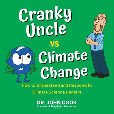 Cranky Uncle vs. Climate Change : How to Understand and Respond to Climate Science Deniers