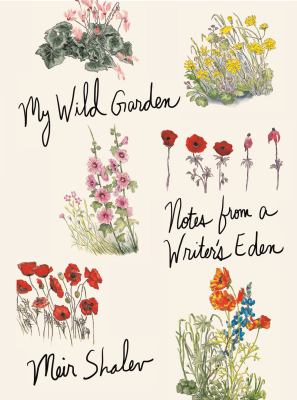 My Wild Garden : Notes from a Writer's Eden