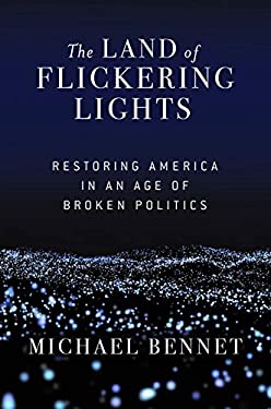 The Land of Flickering Lights : Restoring America in an Age of Broken Politics