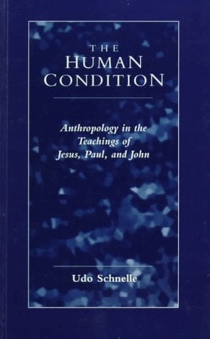 The Human Condition : Anthropology in the Teachings of Jesus, Paul, and John