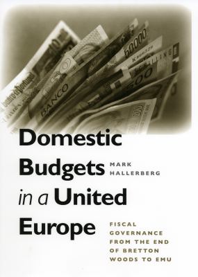 Domestic Budgets in a United Europe : Fiscal Governance from the End of Bretton Woods to EMU