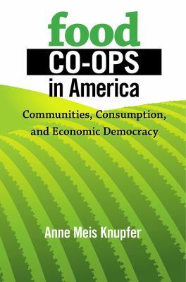 Food Co-Ops in America : Communities, Consumption, and Economic Democracy