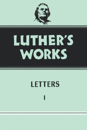 Luther's Works, Volume 48 : Letters 1