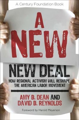 A New New Deal : How Regional Activism Will Reshape the American Labor Movement