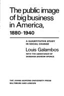 The Public Image of Big Business in America, 1880-1940 : A Quantitative Study in Social Change