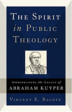 The Spirit in Public Theology : Appropriating the Legacy of Abraham Kuyper
