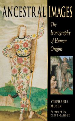 Ancestral Images : The Iconography of Human Origins