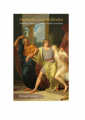Sophocles and Alcibiades : Athenian Politics in Ancient Greek Literature