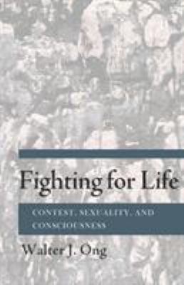 Fighting for Life : Contest, Sexuality, and Consciousness