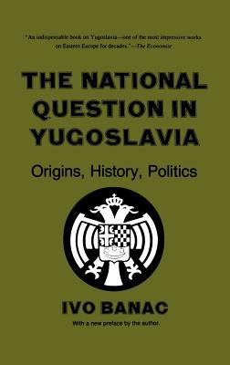 The National Question in Yugoslavia : Origins, History, Politics