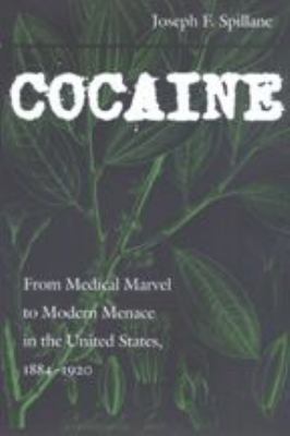 Cocaine : From Medical Marvel to Modern Menace in the United States, 1884-1920