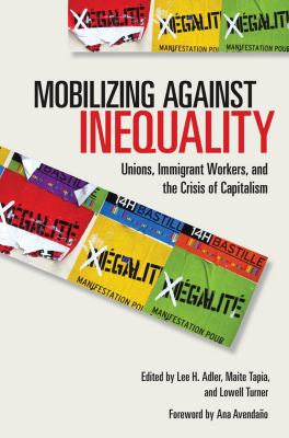 Mobilizing Against Inequality : Unions, Immigrant Workers, and the Crisis of Capitalism