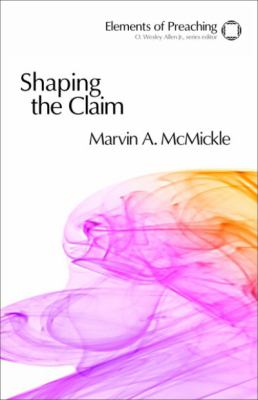 Shaping the Claim : Moving from Text to Sermon