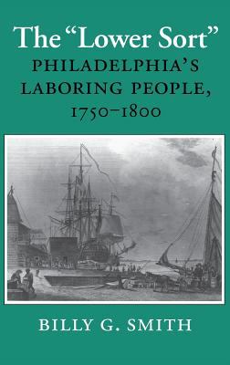 The Lower Sort : Philadelphia's Laboring People, 1750-1800