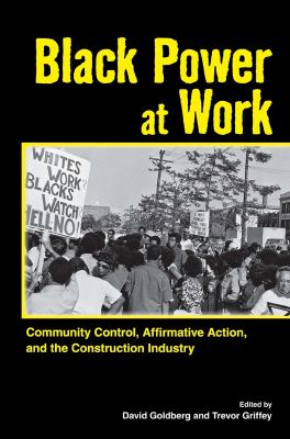 Black Power at Work : Community Control, Affirmative Action, and the Construction Industry