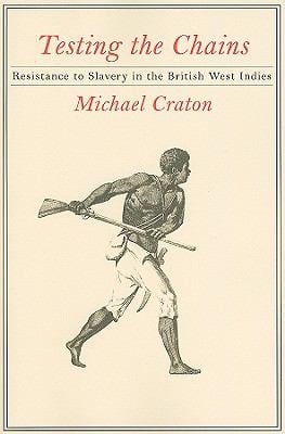 Testing the Chains : Resistance to Slavery in the British West Indies