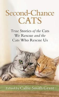 Second-Chance Cats : True Stories of the Cats We Rescue and the Cats Who Rescue Us