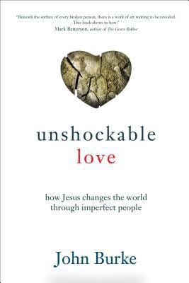 Unshockable Love : How Jesus Changes the World Through Imperfect People