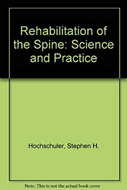 Rehabilitation of the Spine : Science and Practiced