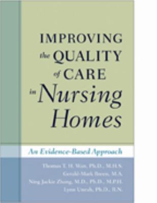 Improving the Quality of Care in Nursing Homes : An Evidence-Based Approach