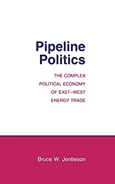 Pipeline Politics : The Complex Political Economy of East-West Energy Trade