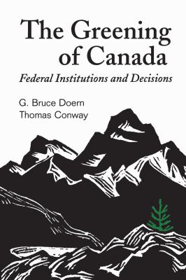 The Greening of Canada : Federal Institutions and Decisions