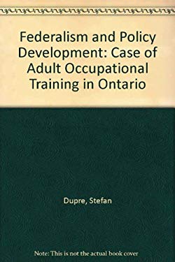 Federalism and Policy Development : The Case of Adult Occupational Training in Ontario