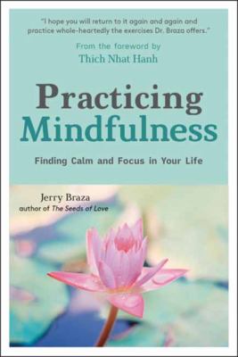 Practicing Mindfulness : Finding Calm and Focus in Your Everyday Life
