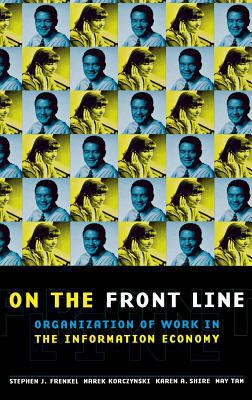 On the Front Line : Organization of Work in the Information Economy