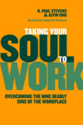 Taking Your Soul to Work : Overcoming the Nine Deadly Sins of the Workplace