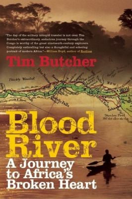 Blood River : The Terrifying Journey Through the World's Most Dangerous Country