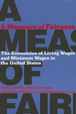 A Measure of Fairness : The Economics of Living Wages and Minimum Wages in the United States