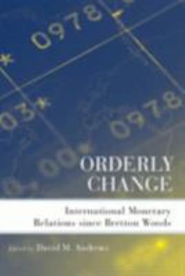 Orderly Change : International Monetary Relations since Bretton Woods