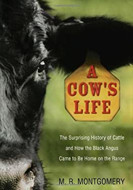 A Cow's Life : The Surprising History of Cattle, and How the Black Angus Came to Be Home on the Range